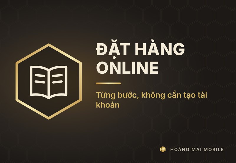 Hướng dẫn đặt hàng online Hoàng Mai Mobile, không cần tài khoản