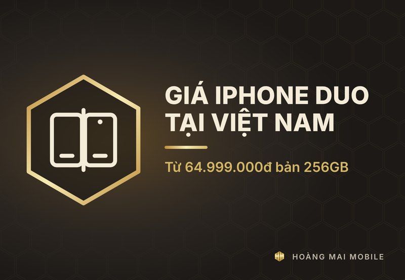 iPhone Duo giá bao nhiêu tại Việt Nam: từ 64.999.000đ bản 256GB