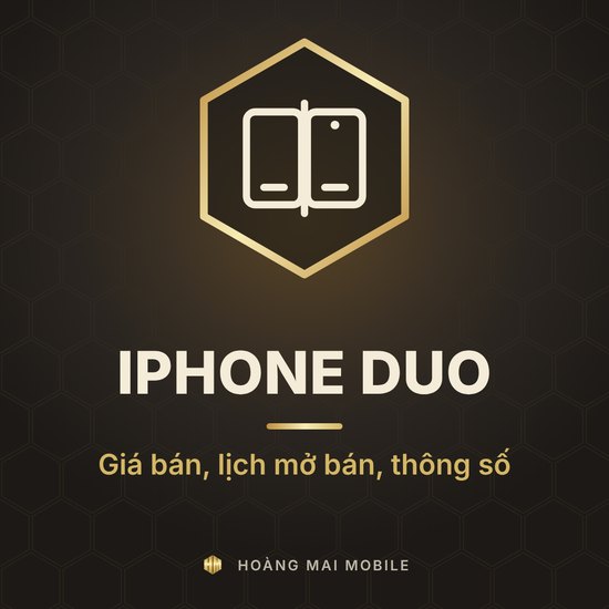 iPhone Duo giá bao nhiêu tại Việt Nam? Ngày mở bán và thông số chính