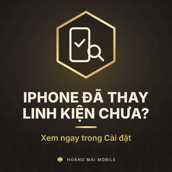 Cách kiểm tra iPhone đã thay linh kiện chưa ngay trong Cài đặt