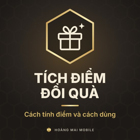 Tích điểm đổi quà Hoàng Mai Mobile: cách tính điểm và cách dùng