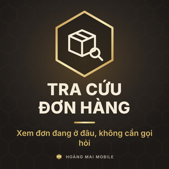 Hướng dẫn tra cứu đơn hàng và theo dõi giao hàng tại Hoàng Mai Mobile
